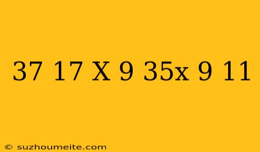 (-37-17)x(-9)+35x(-9-11)