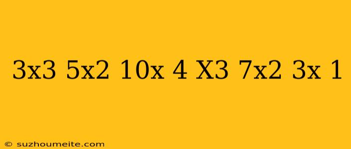 (-3x^3+5x^2+10x+4)-(x^3+7x^2-3x+1)