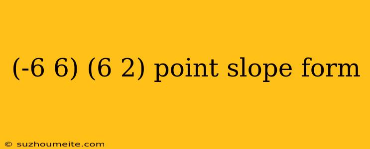 (-6 6) (6 2) Point Slope Form