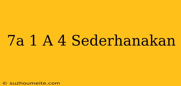 (-7a-1)+(a+4) Sederhanakan