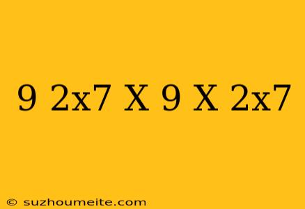 (-9+2x^7-x)+(9+x-2x^7)