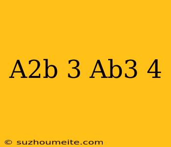 (-a2b)3 × (-ab3)4