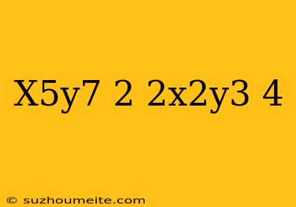 (-x^5y^7)^2/(2x^2y^3)^4