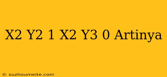 ( X2+y2-1) X2 Y3=0 Artinya