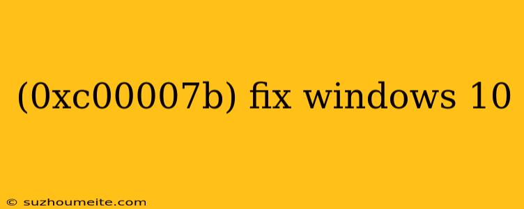 (0xc00007b) Fix Windows 10