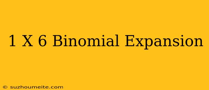 (1+x)^6 Binomial Expansion