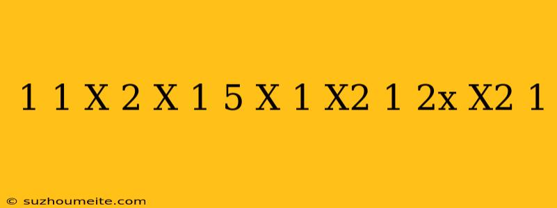 (1/1-x+2/x+1-5-x/1-x^2) 1-2x/x^2-1