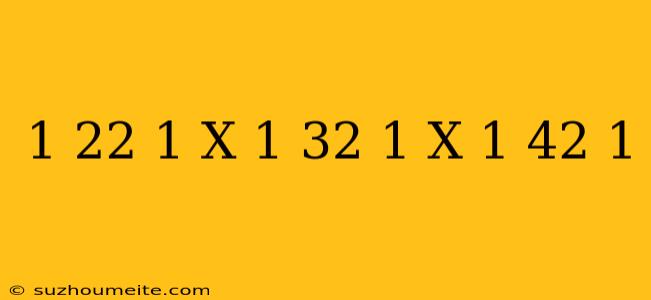 (1/2^2-1)x(1/3^2-1)x(1/4^2-1)