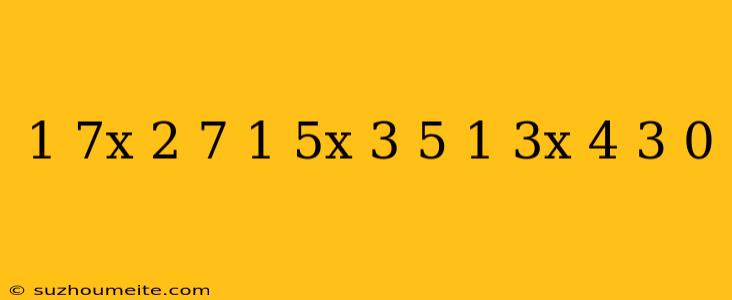 (1/7x-2/7)(-1/5x+3/5)(1/3x+4/3)=0