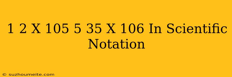 (1.2 X 10^5) + (5.35 X 10^6) In Scientific Notation