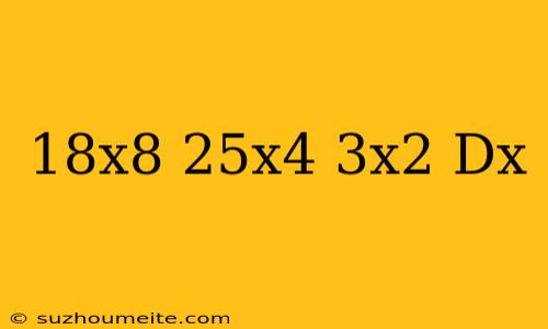 (18x8-25x4+3x2)dx