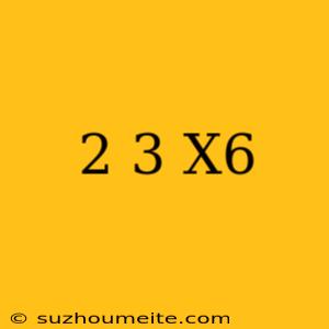 (2+3)x6