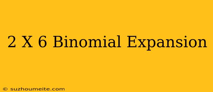 (2+x)^6 Binomial Expansion