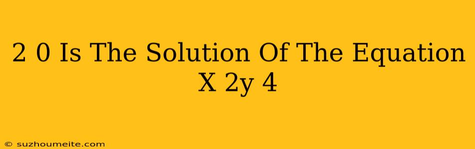 (2 0) Is The Solution Of The Equation X-2y=4