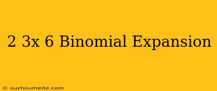 (2-3x)^6 Binomial Expansion