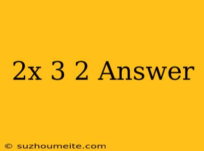 (2x+3)2 Answer