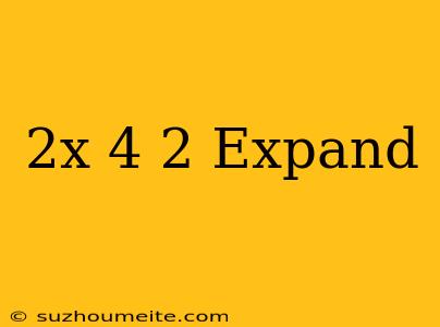 (2x+4)^2 Expand