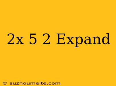 (2x+5)^2 Expand