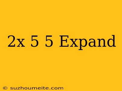 (2x+5)^5 Expand