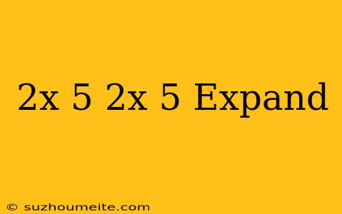 (2x+5)(2x-5) Expand