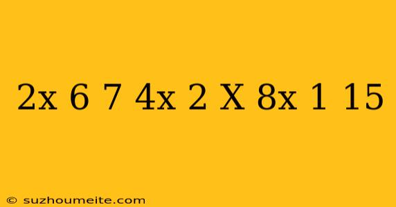 (2x+6)(7-4x)=(2-x)(8x+1)+15