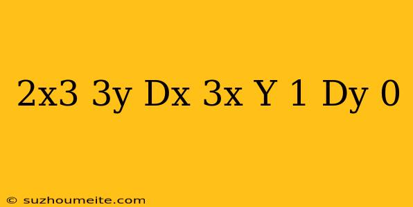 (2x^3+3y)dx+(3x+y-1)dy=0