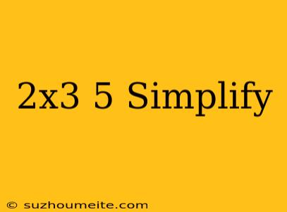 (2x^3)^5 Simplify