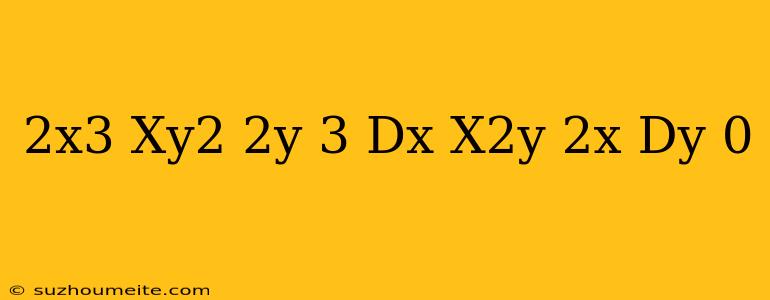 (2x^3-xy^2-2y+3)dx-(x^2y+2x)dy=0