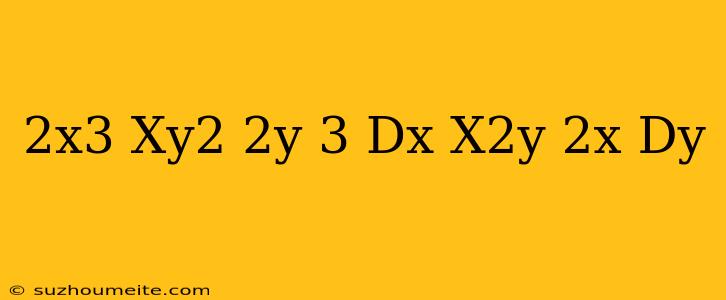 (2x^3-xy^2-2y+3)dx-(x^2y+2x)dy