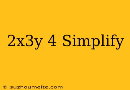 (2x^3y)^4 Simplify