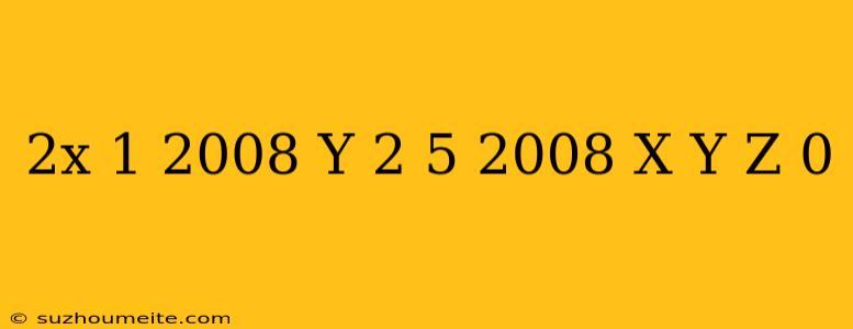 (2x-1)^2008+(y-2/5)^2008+ X+y-z =0