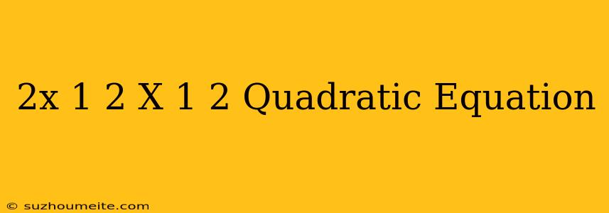 (2x-1)2=(x+1)2 Quadratic Equation