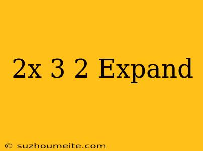 (2x-3)^2 Expand