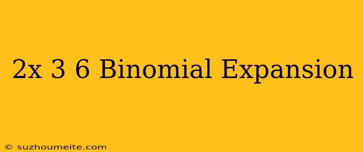 (2x-3)^6 Binomial Expansion