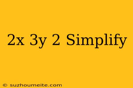 (2x-3y)^2 Simplify