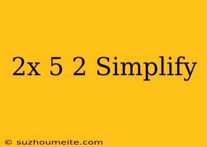 (2x-5)^2 Simplify