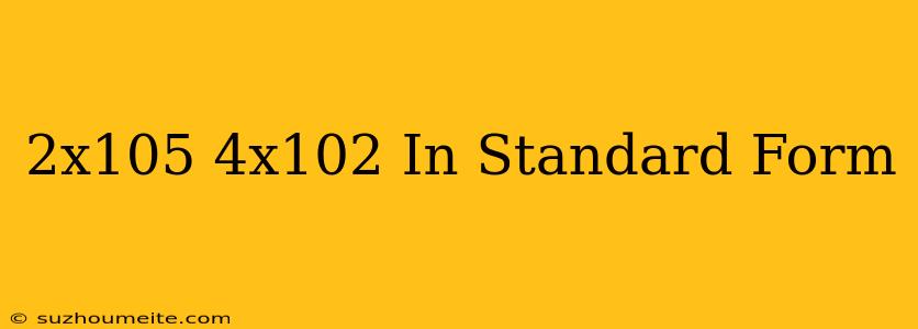 (2x10^5)/(4x10^2) In Standard Form