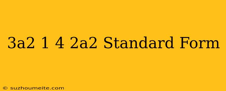 (3a^2+1)-(4+2a^2) Standard Form