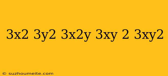 (3x^2)(3y^2)+3x^2y-(3xy)^2-3xy^2