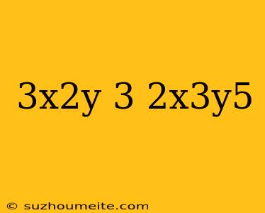 (3x^2y^-3)(-2x^3y^5)