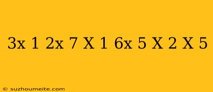 (3x-1)(2x+7)-(x+1)(6x-5)=(x+2)-(x-5)