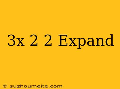 (3x-2)^2 Expand