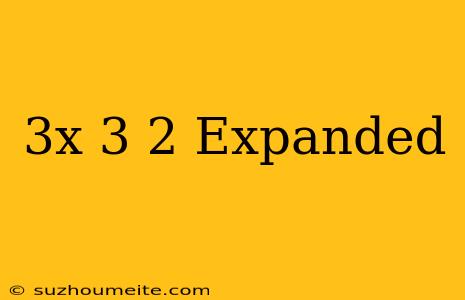 (3x-3)^2 Expanded