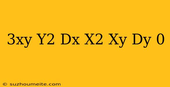 (3xy+y^2) Dx (x^2+xy)dy=0