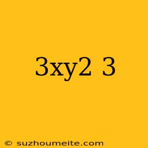 (3xy^2)^3