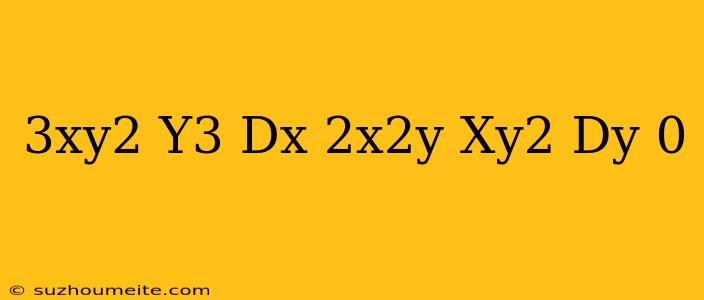 (3xy^2-y^3)dx-(2x^2y-xy^2)dy=0