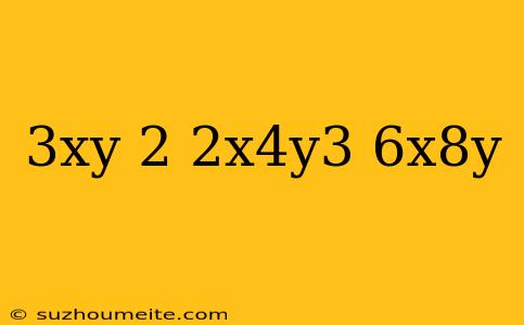 (3xy)^2(2x^4y^3)/6x^8y