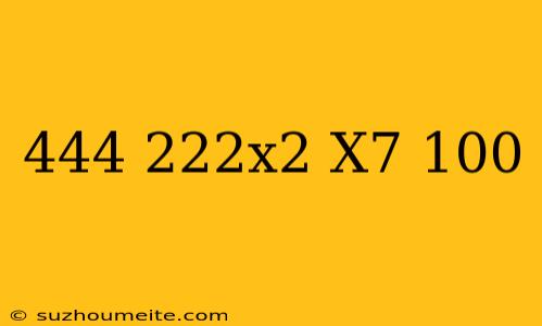 (444-222x2)x7+100