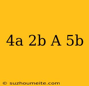 (4a-2b)-(a+5b)