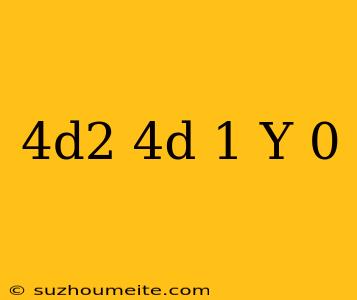 (4d^2-4d+1)y=0